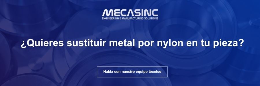 ¿Quieres sustituir metal por nylon en tu pieza? Habla con nuestro equipo técnico