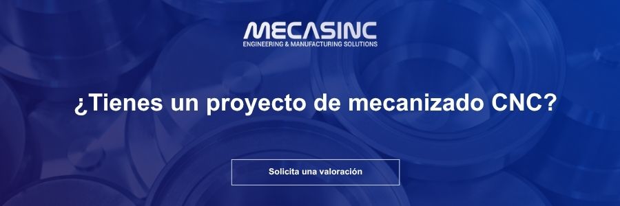 Solicita una valoración para tu proyecto de mecanizado CNC