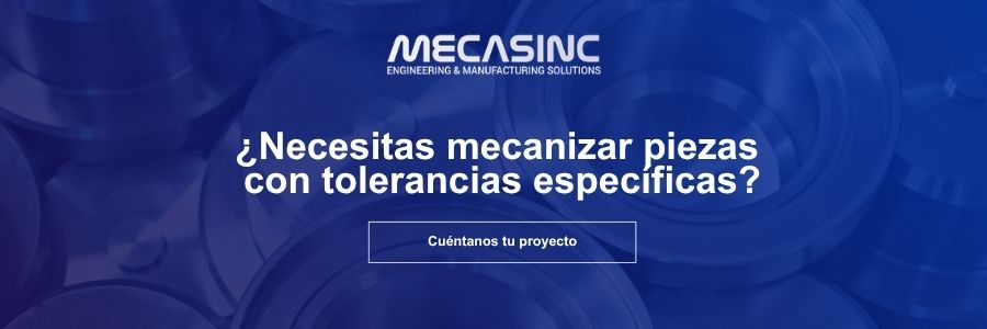 Mecanizado de piezas con tolerancias específicas en MECASINC